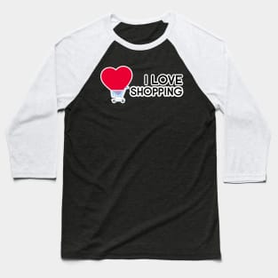 I love shopping Baseball T-Shirt